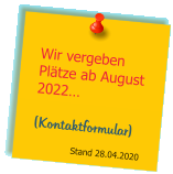 Wir vergeben Pltze ab August 2022  (Kontaktformular)                Stand 28.04.2020